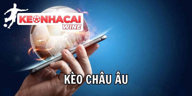 Kèo Châu Âu – Kèo Cược Đỉnh Cao Nhận Thưởng Cực Dễ Hiện Nay