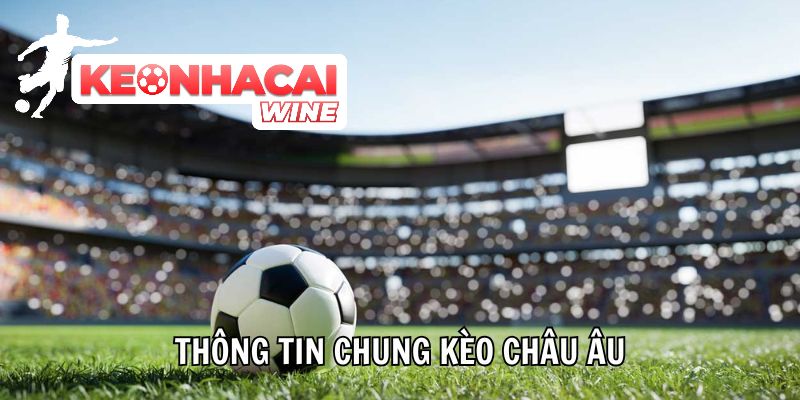 Kèo Châu Âu – Kèo Cược Đỉnh Cao Nhận Thưởng Cực Dễ Hiện Nay - Ảnh 2