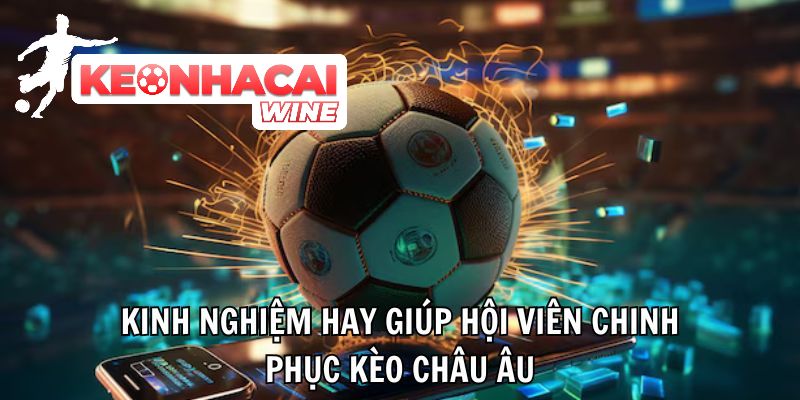 Kèo Châu Âu – Kèo Cược Đỉnh Cao Nhận Thưởng Cực Dễ Hiện Nay - Ảnh 4