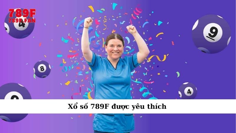 Hướng dẫn chơi xổ số 789F chi tiết để làm chủ cuộc vui - Ảnh 2