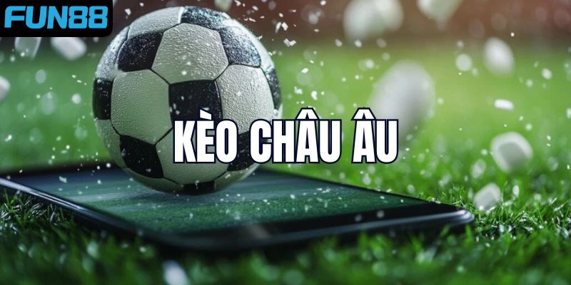 Kèo Châu Âu FUN88 – Hướng Dẫn Từ A Đến Z Cho Người Mới - Ảnh 2