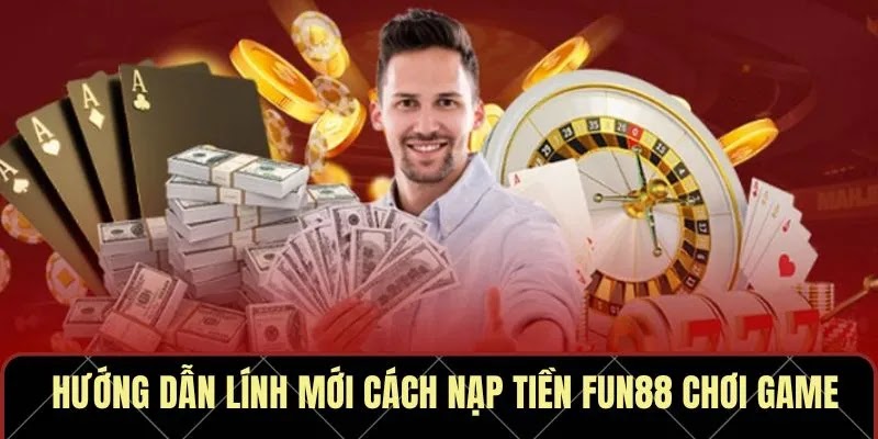 Nạp Tiền Fun88 Vào Chơi Game Xóc Đĩa Nhận Lộc Lớn - Ảnh 2