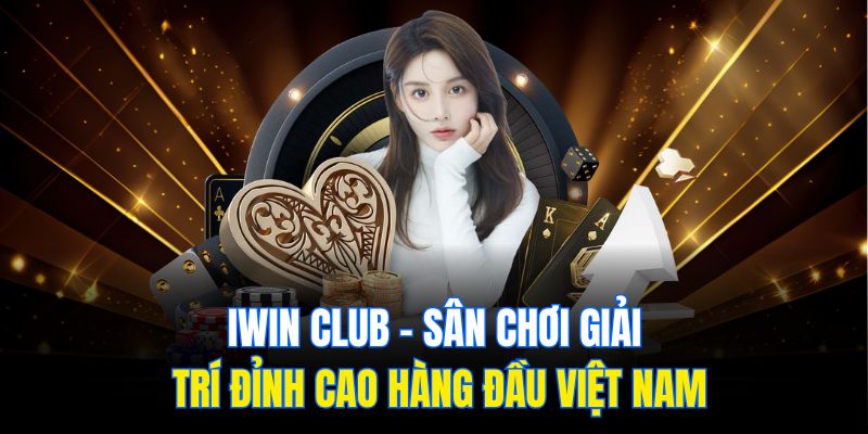 IWIN CLUB – Sân Chơi Giải Trí Đỉnh Cao Hàng Đầu Việt Nam - Ảnh 1