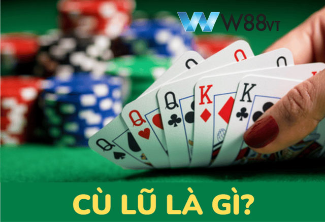 Cù Lũ Trong Poker Là Gì – Lưu Ý Khi Sở Hữu Full House Tại W88