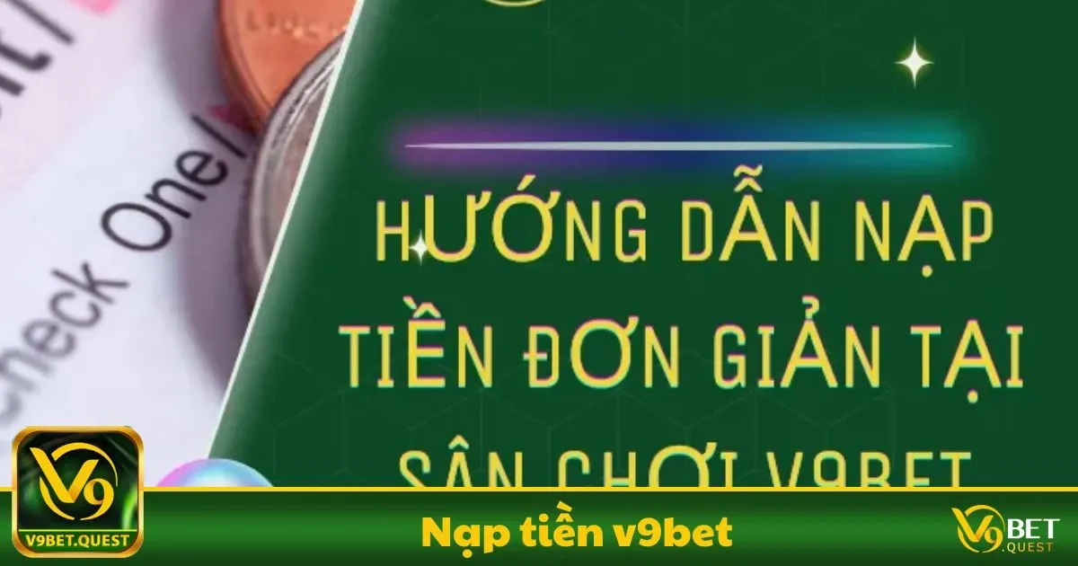 Hướng Dẫn Nạp Tiền V9BET Dễ Như Mở Khóa Điện Thoại - Ảnh 3