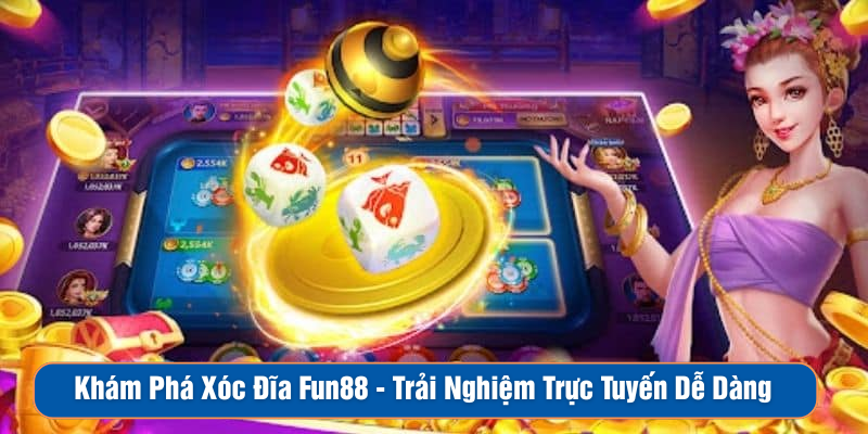 Khám Phá Xóc Đĩa Fun88 - Trải Nghiệm Trực Tuyến Dễ Dàng