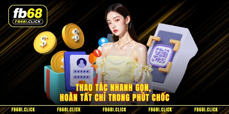 Đăng Ký FB68 Hướng Dẫn Tạo Tài Khoản An Toàn Hiệu Quả - Ảnh 3