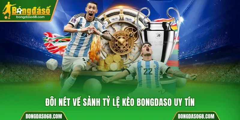 TỶ LỆ KÈO BONGDASO – CẨM NANG PHÂN TÍCH KÈO CHUẨN CHO NGƯỜI YÊU BÓNG ĐÁ - Ảnh 1