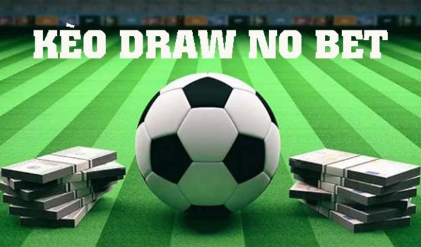 Chiến Thuật Chơi K&egrave;o Draw No Bet &ndash; Đ&aacute;nh An To&agrave;n Nhưng Vẫn C&oacute; Lợi Nhuận - Ảnh 1