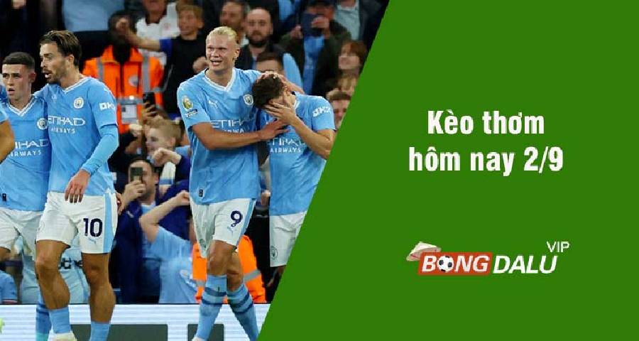 Kèo thơm hôm nay 2/9/2023