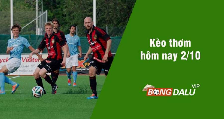 Kèo thơm hôm nay 2/10/2023