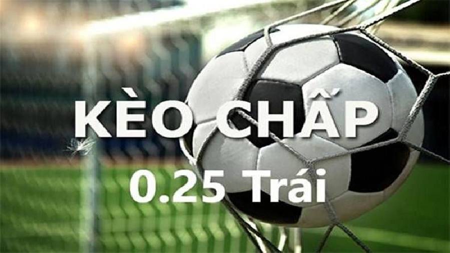 Giải Đáp 0.25 Là Kèo Gì? Kinh Nghiệm Soi Kèo Cực Chuẩn