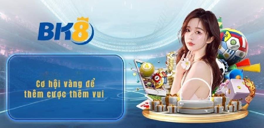 Khuyến mãi BK8 - Cơ hội vàng để thêm cược thêm vui