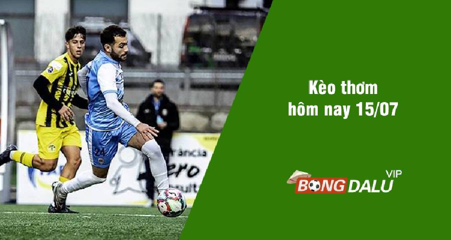 Kèo thơm hôm nay 15/07/2024