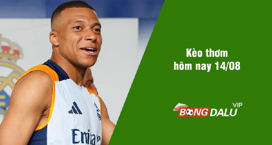 Kèo thơm hôm nay 14/08/2024