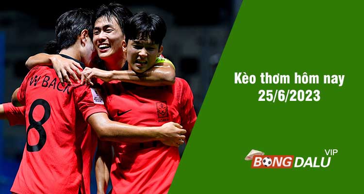 Kèo thơm hôm nay 25/6/2023 - Ảnh 1