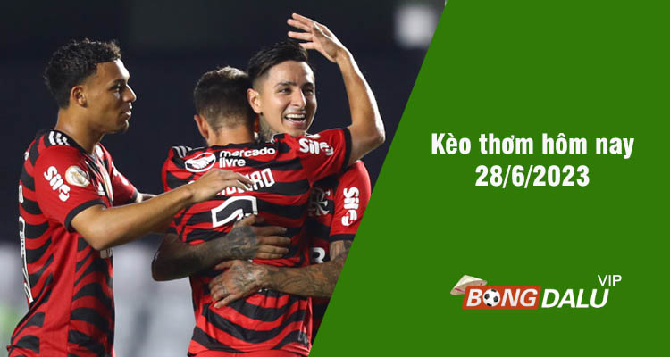 Kèo thơm hôm nay 28/6/2023 - Ảnh 1
