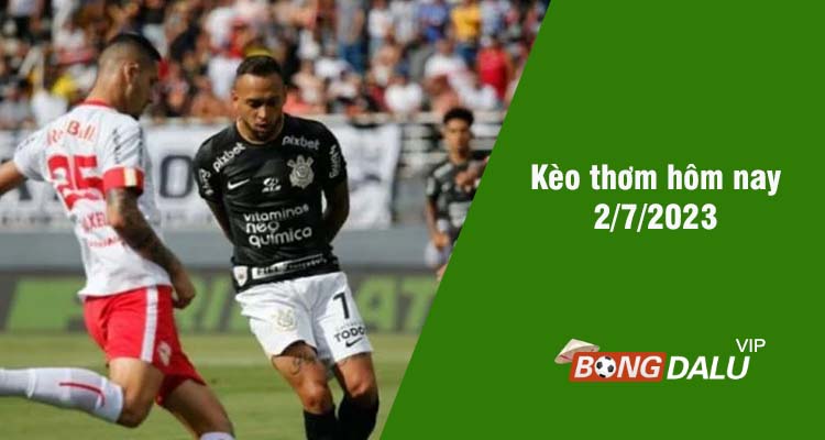 Kèo thơm hôm nay 2/7/2023 - Ảnh 1