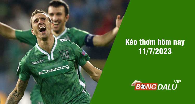 Kèo thơm hôm nay 11/7/2023 - Ảnh 1