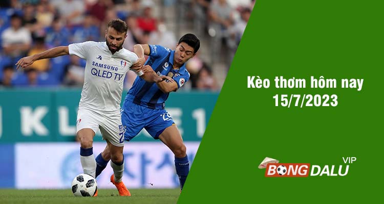 Kèo thơm hôm nay 15/7/2023 - Ảnh 1