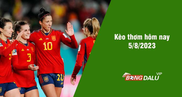 Kèo thơm hôm nay 5/8/2023 - Ảnh 1