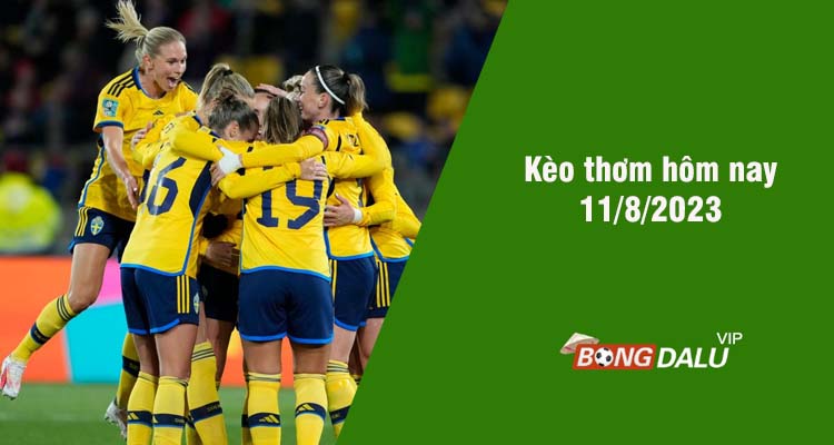 Kèo thơm hôm nay 11/8/2023 - Ảnh 1
