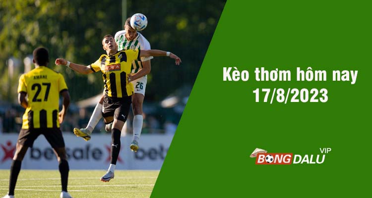Kèo thơm hôm nay 17/8/2023 - Ảnh 1
