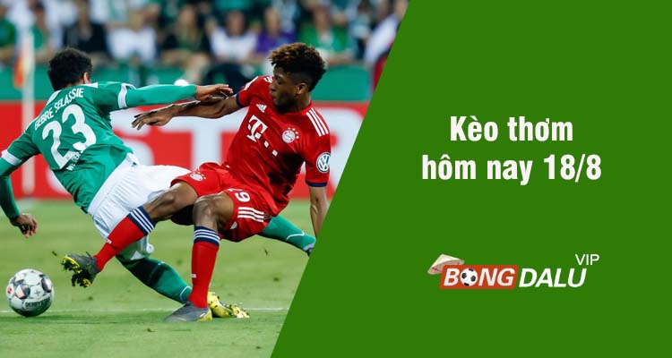 Kèo thơm hôm nay 18/8/2023 - Ảnh 1