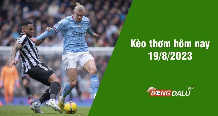 Kèo thơm hôm nay 19/8/2023 - Ảnh 1
