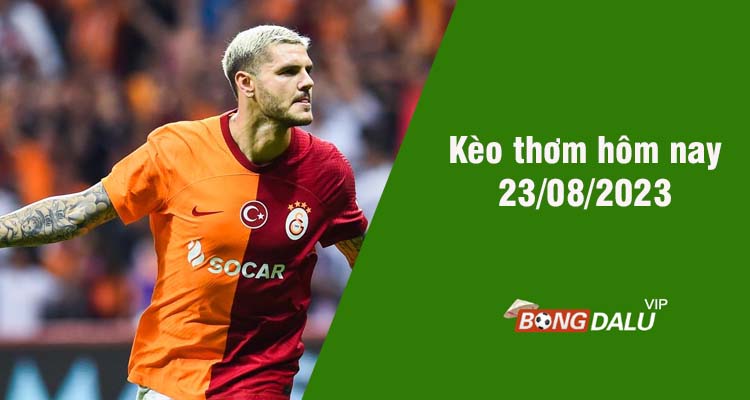 Kèo thơm hôm nay 23/8/2023 - Ảnh 1