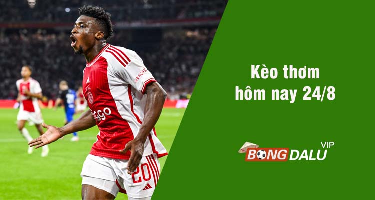 Kèo thơm hôm nay 24/8/2023 - Ảnh 1