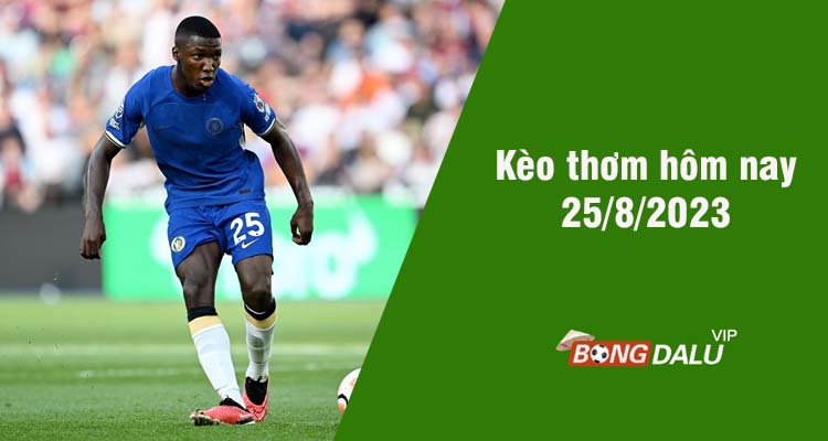 Kèo thơm hôm nay 25/8/2023 - Ảnh 1