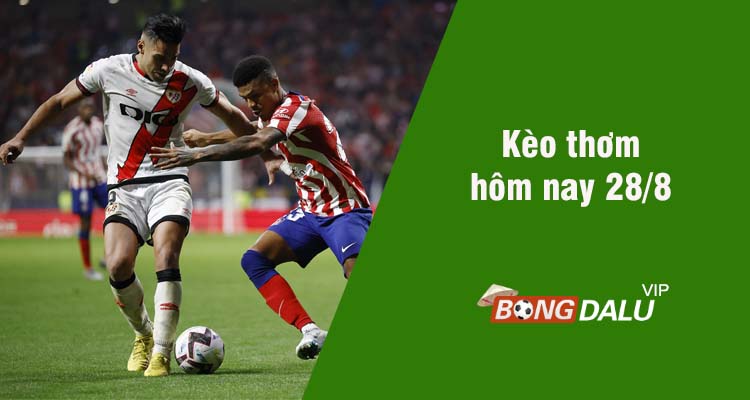 Kèo thơm hôm nay 28/8/2023 - Ảnh 1