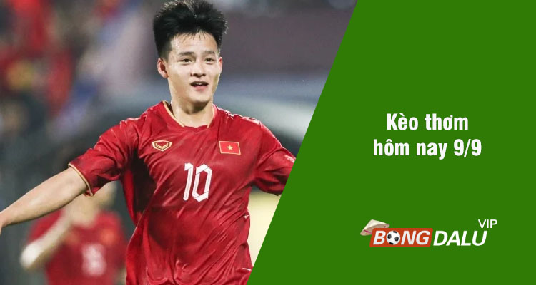 Kèo thơm hôm nay 9/9/2023 - Ảnh 1