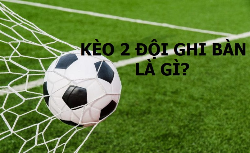 Kèo 2 đội ghi bàn là gì? Kinh nghiệm chơi kèo 2 đội ghi bàn  - Ảnh 4