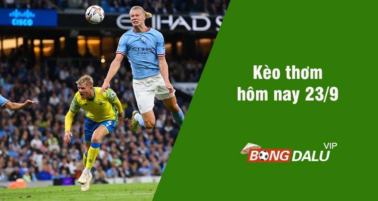 Kèo thơm hôm nay 23/9/2023 - Ảnh 1