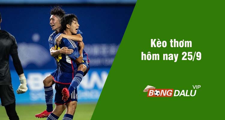Kèo thơm hôm nay 25/9/2023 - Ảnh 1