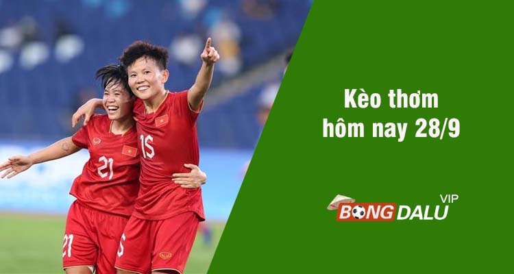 Kèo thơm hôm nay 28/9/2023 - Ảnh 1