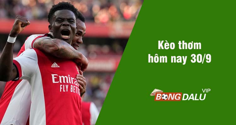 Kèo thơm hôm nay 30/9/2023 - Ảnh 1
