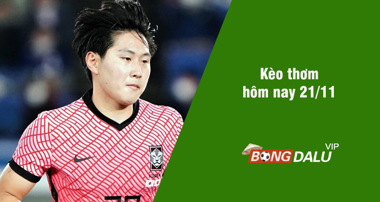 Kèo thơm hôm nay 21/11/2023 - Ảnh 1