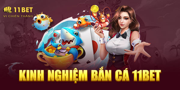 Chơi Bắn Cá Đổi Thưởng Tại 11Bet - Sàn Cá Cược Đẳng Cấp Châu Á - Ảnh 2