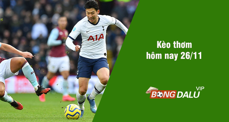 Kèo thơm hôm nay 26/11/2023 - Ảnh 1
