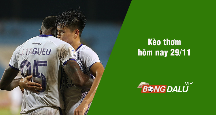Kèo thơm hôm nay 29/11/2023 - Ảnh 1