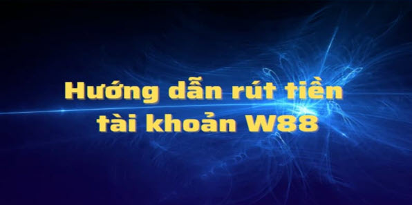 Hướng dẫn thao tác rút tiền W88 cực dễ cho người mới - Ảnh 3