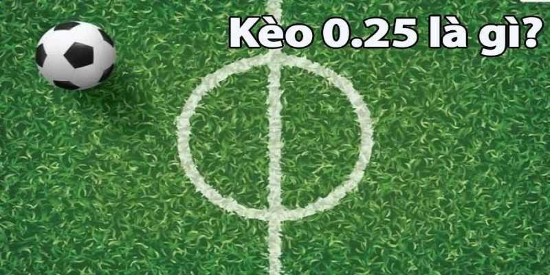 Giải Đáp 0.25 Là Kèo Gì? Kinh Nghiệm Soi Kèo Cực Chuẩn - Ảnh 3