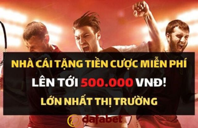 Tham gia chương trình Dafabet tặng 500k cho các Tân cược thủ. - Ảnh 1