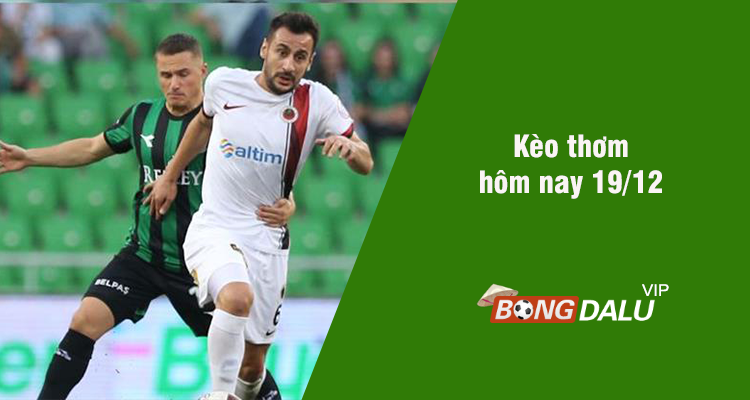 Kèo thơm hôm nay 19/12/2023 - Ảnh 1