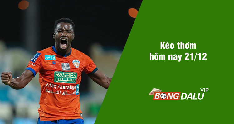 Kèo thơm hôm nay 21/12/2023 - Ảnh 1