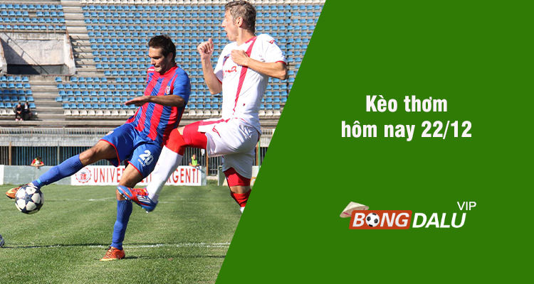 Kèo thơm hôm nay 22/12/2023 - Ảnh 1