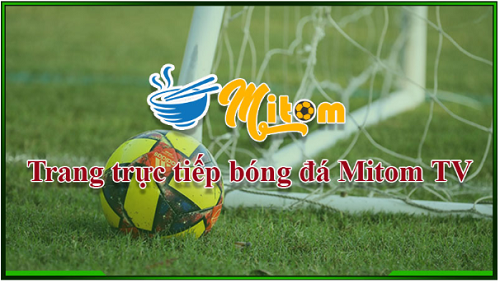 Mitom TV | Kênh xem đá banh số 1 hiện nay - Ảnh 2